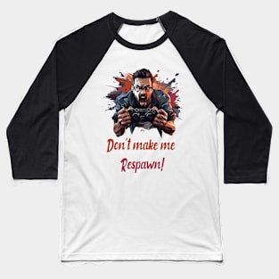 Don't make me respawn! Baseball T-Shirt